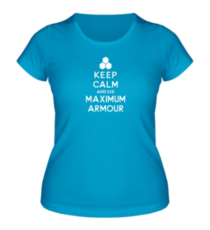 Женская футболка «Keep calm and use maximum armour»